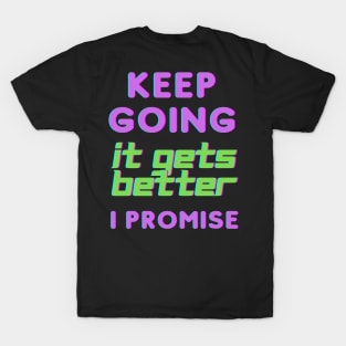 Keep Going It Gets Better I Promise T-Shirt